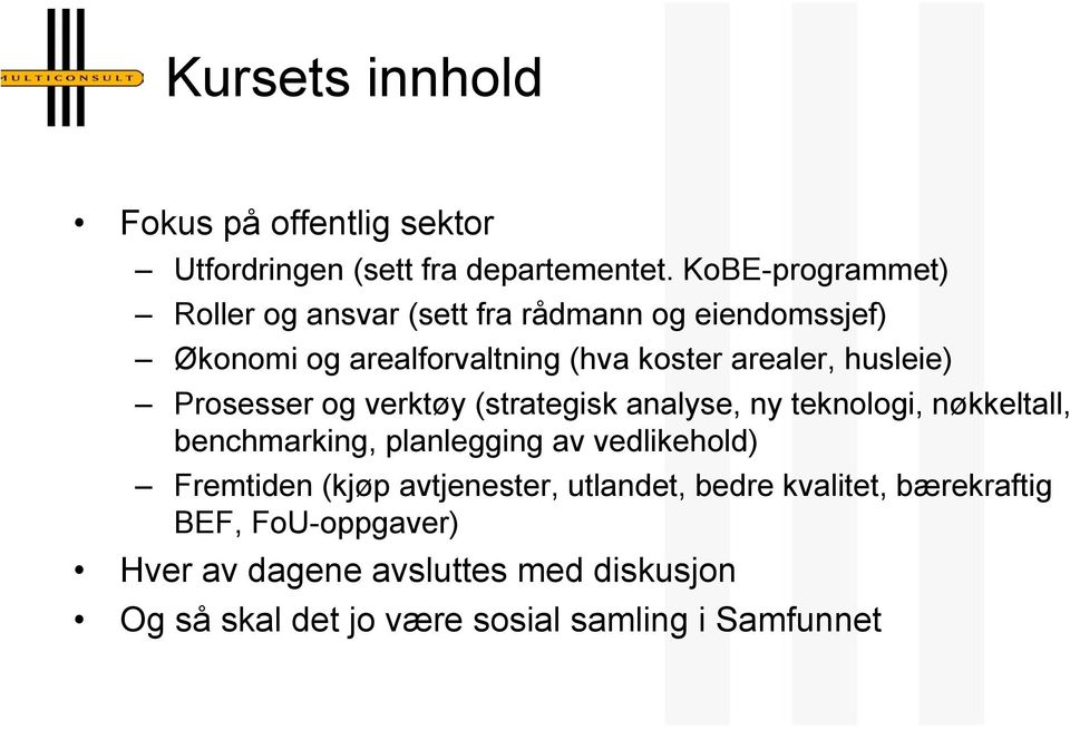 husleie) Prosesser og verktøy (strategisk analyse, ny teknologi, nøkkeltall, benchmarking, planlegging av vedlikehold)