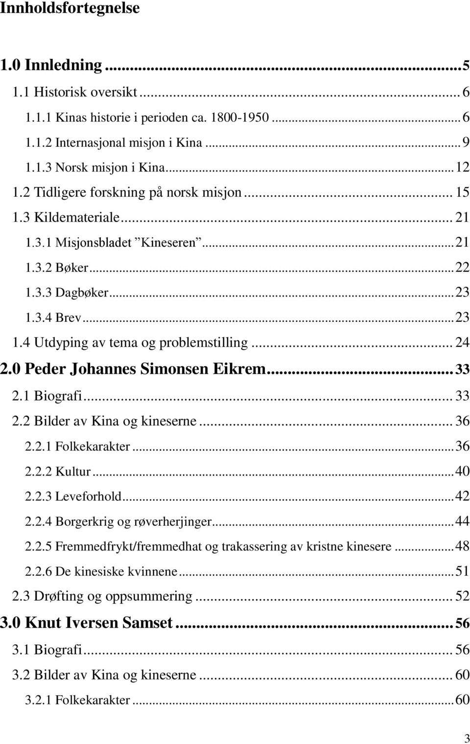 .. 24 2.0 Peder Johannes Simonsen Eikrem... 33 2.1 Biografi... 33 2.2 Bilder av Kina og kineserne... 36 2.2.1 Folkekarakter... 36 2.2.2 Kultur... 40 2.2.3 Leveforhold... 42 2.2.4 Borgerkrig og røverherjinger.