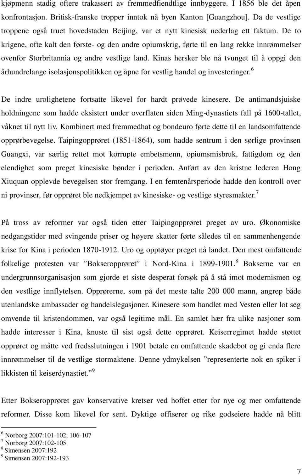 De to krigene, ofte kalt den første- og den andre opiumskrig, førte til en lang rekke innrømmelser ovenfor Storbritannia og andre vestlige land.