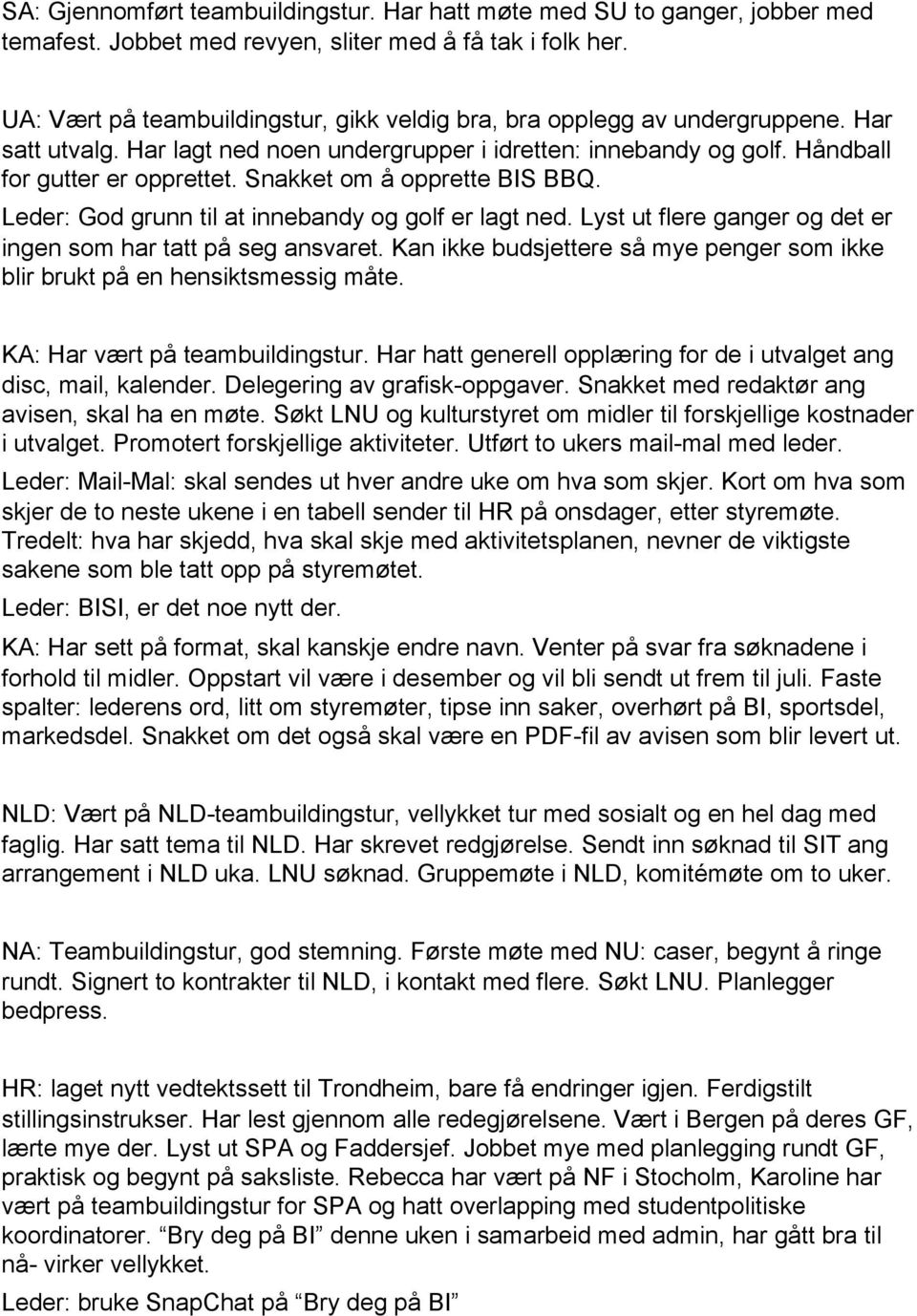 Snakket om å opprette BIS BBQ. Leder: God grunn til at innebandy og golf er lagt ned. Lyst ut flere ganger og det er ingen som har tatt på seg ansvaret.