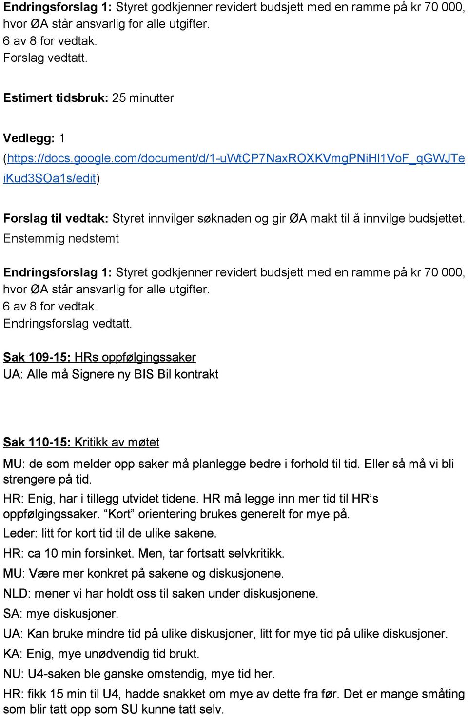 com/document/d/1 uwtcp7naxroxkvmgpnihl1vof_qgwjte ikud3soa1s/edit ) Forslag til vedtak: Styret innvilger søknaden og gir ØA makt til å innvilge budsjettet.