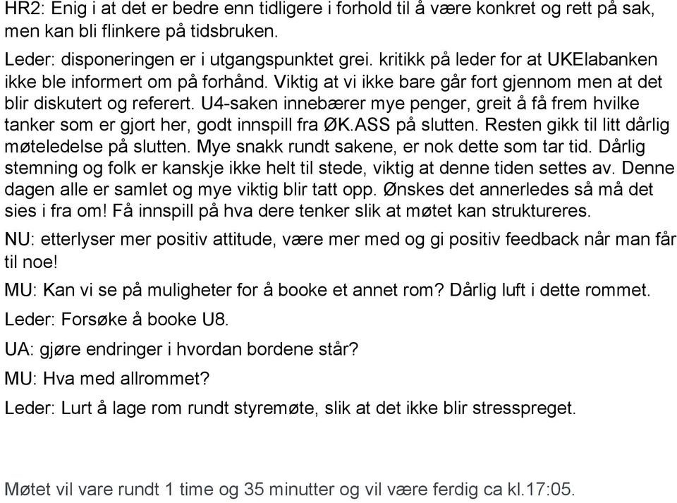 U4 saken innebærer mye penger, greit å få frem hvilke tanker som er gjort her, godt innspill fra ØK.ASS på slutten. Resten gikk til litt dårlig møteledelse på slutten.