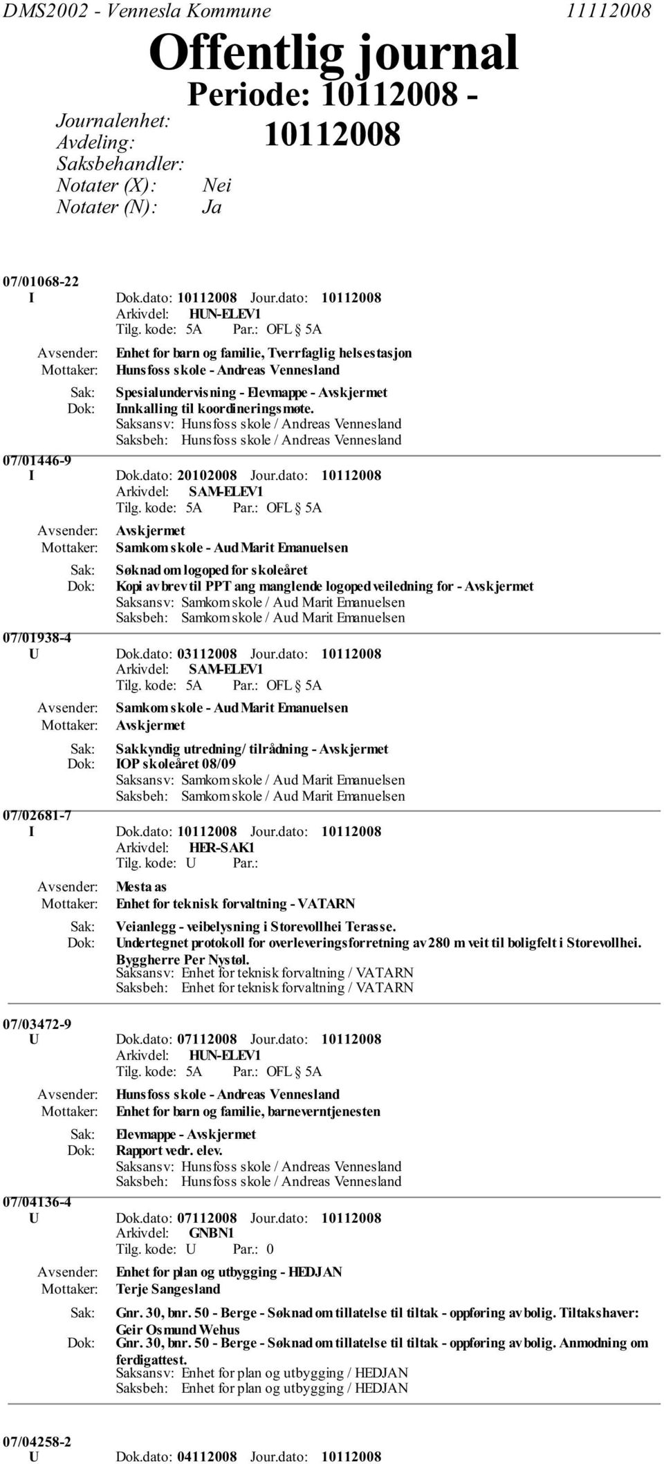 dato: Samkom skole - Aud Marit Emanuelsen Søknad om logoped for skoleåret Kopi av brev til PPT ang manglende logoped veiledning for - 07/01938-4 U Dok.dato: 03112008 Jour.