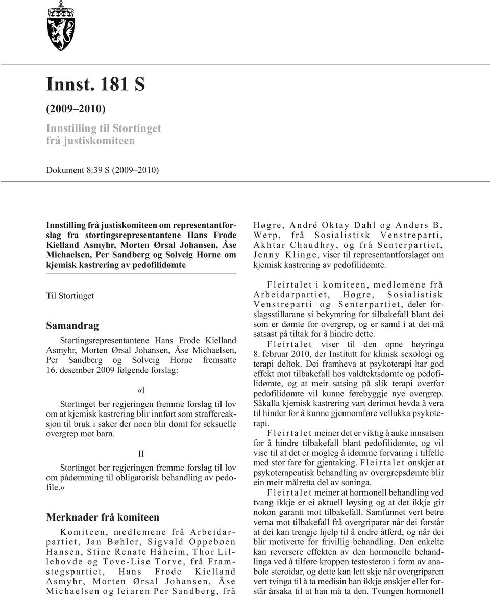 Asmyhr, Morten Ørsal Johansen, Åse Michaelsen, Per Sandberg og Solveig Horne om kjemisk kastrering av pedofilidømte Til Stortinget Samandrag Stortingsrepresentantene Hans Frode Kielland Asmyhr,