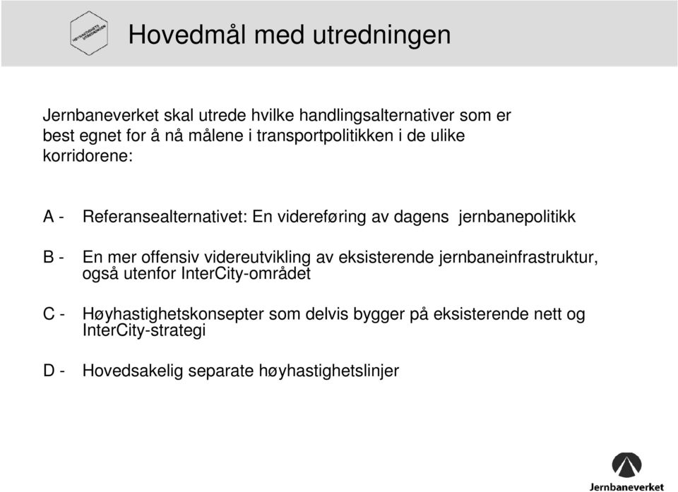 jernbanepolitikk En mer offensiv videreutvikling av eksisterende jernbaneinfrastruktur, også utenfor