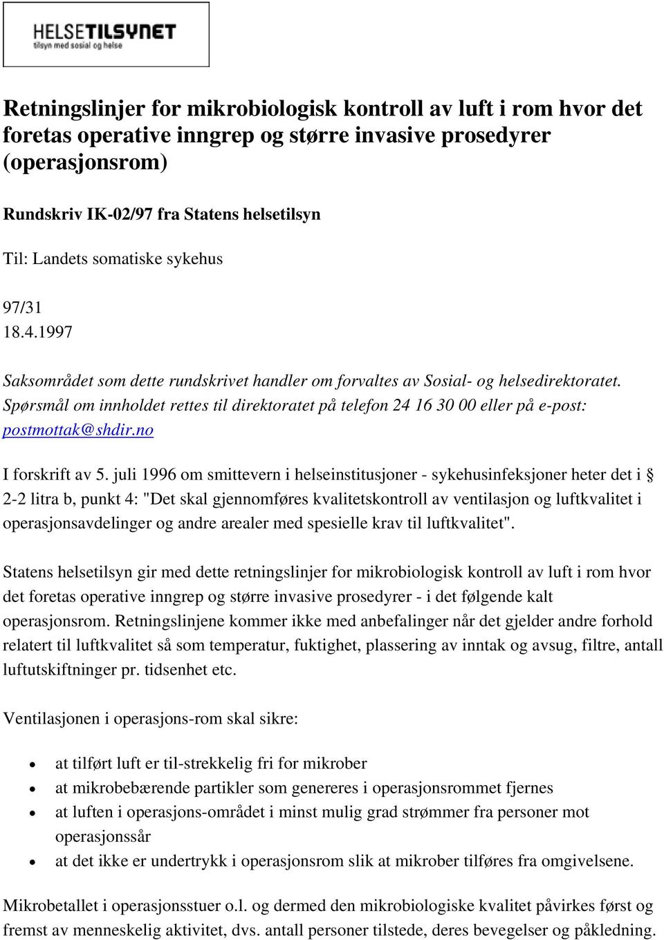 Spørsmål om innholdet rettes til direktoratet på telefon 24 16 30 00 eller på e-post: postmottak@shdir.no I forskrift av 5.