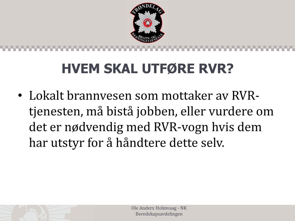 RVRtjenesten, må bistå jobben, eller vurdere