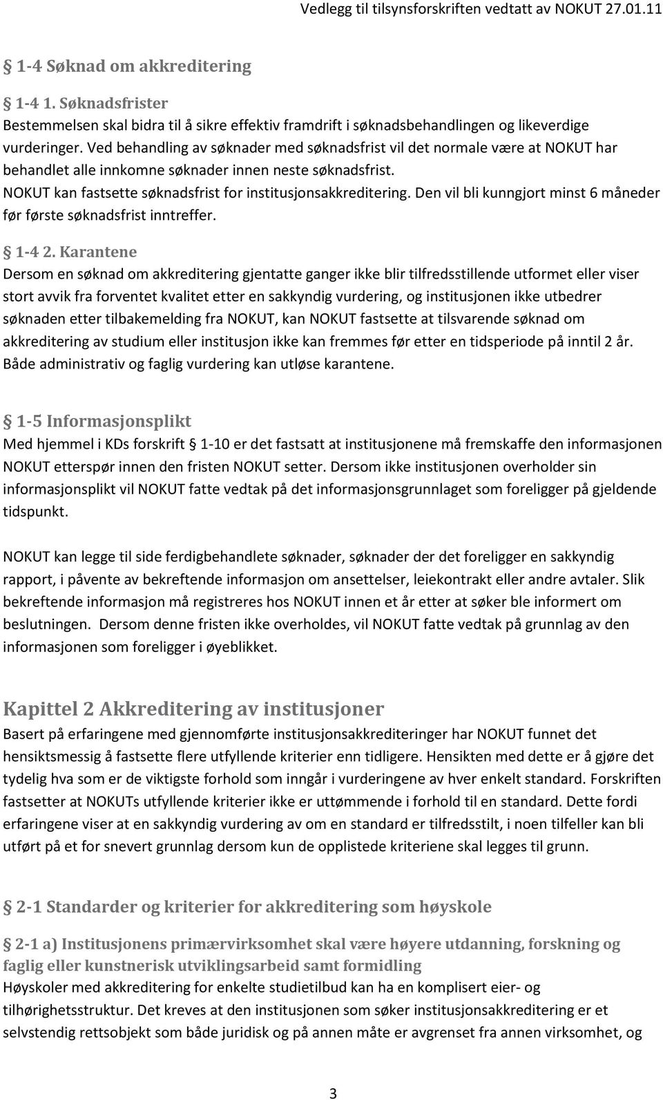 Den vil bli kunngjort minst 6 måneder før første søknadsfrist inntreffer. 1-4 2.