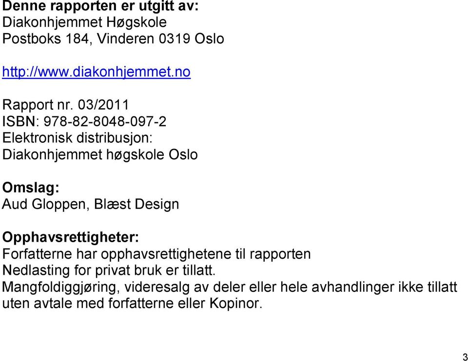 03/2011 ISBN: 978-82-8048-097-2 Elektronisk distribusjon: Diakonhjemmet høgskole Oslo Omslag: Aud Gloppen, Blæst