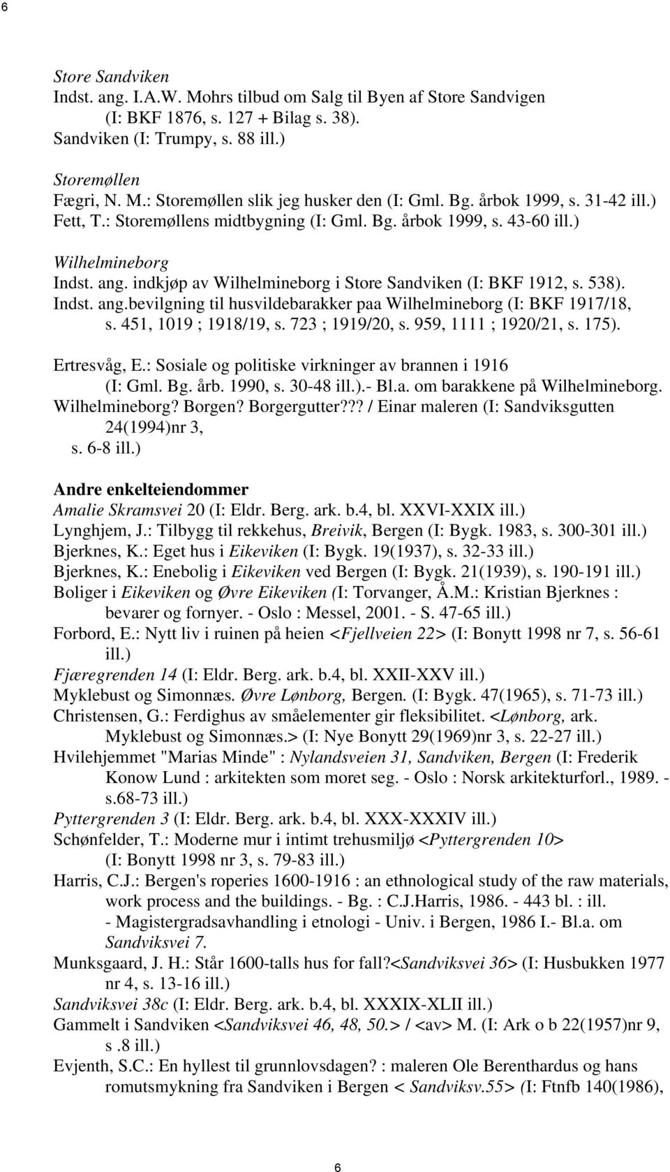 Indst. ang.bevilgning til husvildebarakker paa Wilhelmineborg (I: BKF 1917/18, s. 451, 1019 ; 1918/19, s. 723 ; 1919/20, s. 959, 1111 ; 1920/21, s. 175). Ertresvåg, E.