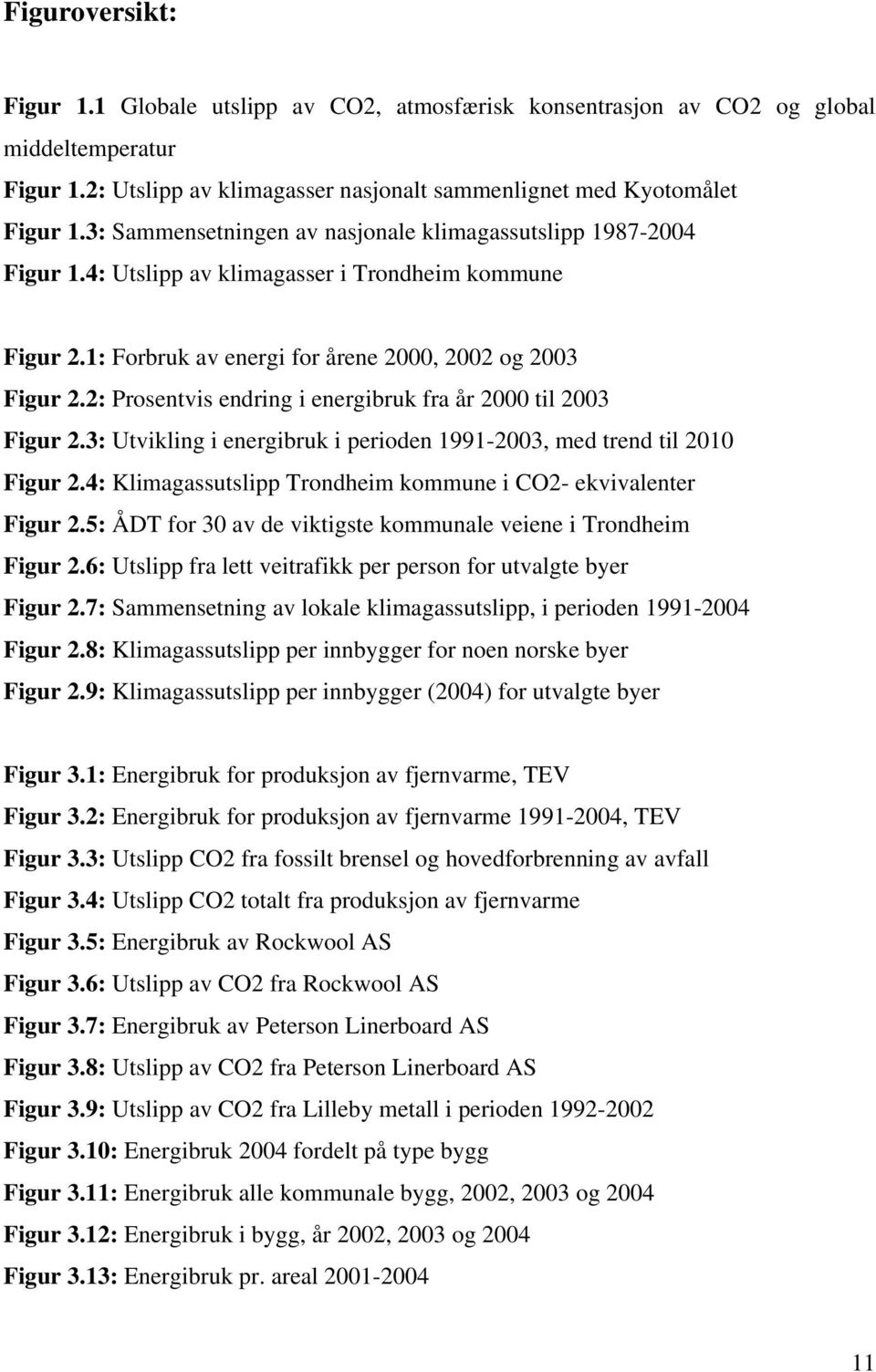 2: Prosentvis endring i energibruk fra år 2000 til 2003 Figur 2.3: Utvikling i energibruk i perioden 1991-2003, med trend til 2010 Figur 2.