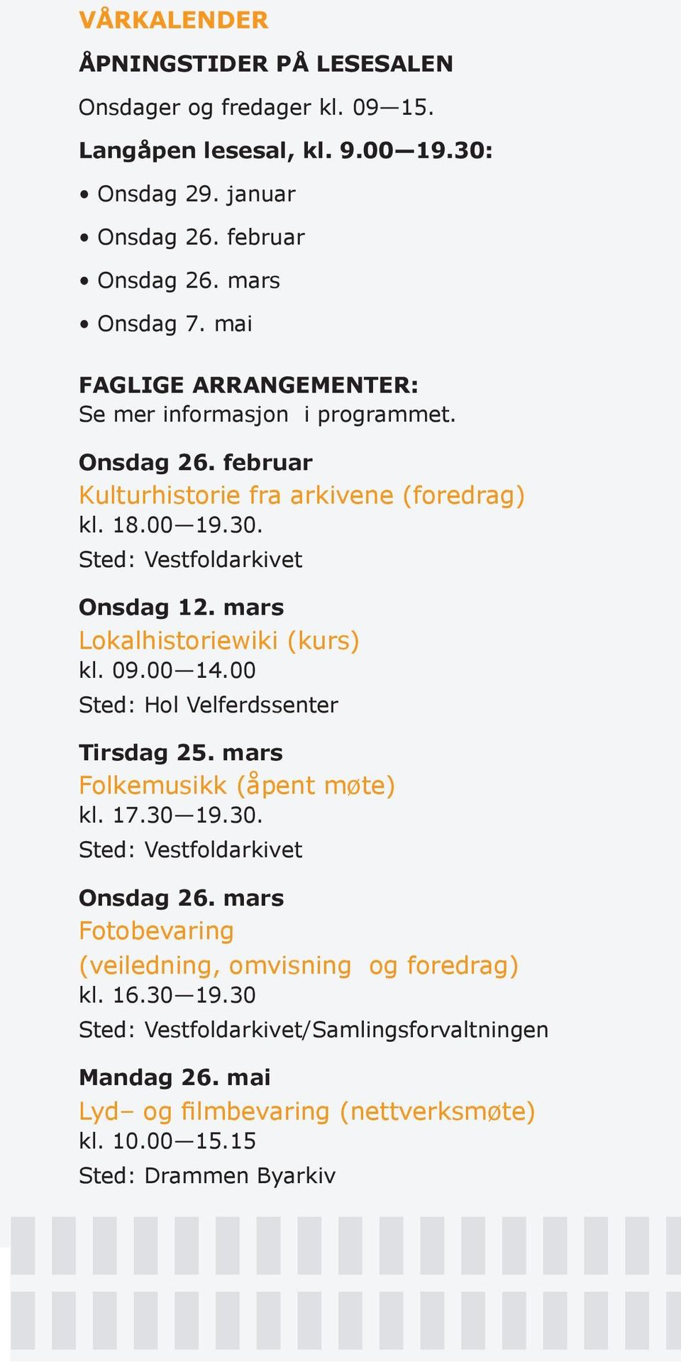 mars Lokalhistoriewiki (kurs) kl. 09.00 14.00 Sted: Hol Velferdssenter Tirsdag 25. mars Folkemusikk (åpent møte) kl. 17.30 19.30. Sted: Vestfoldarkivet Onsdag 26.
