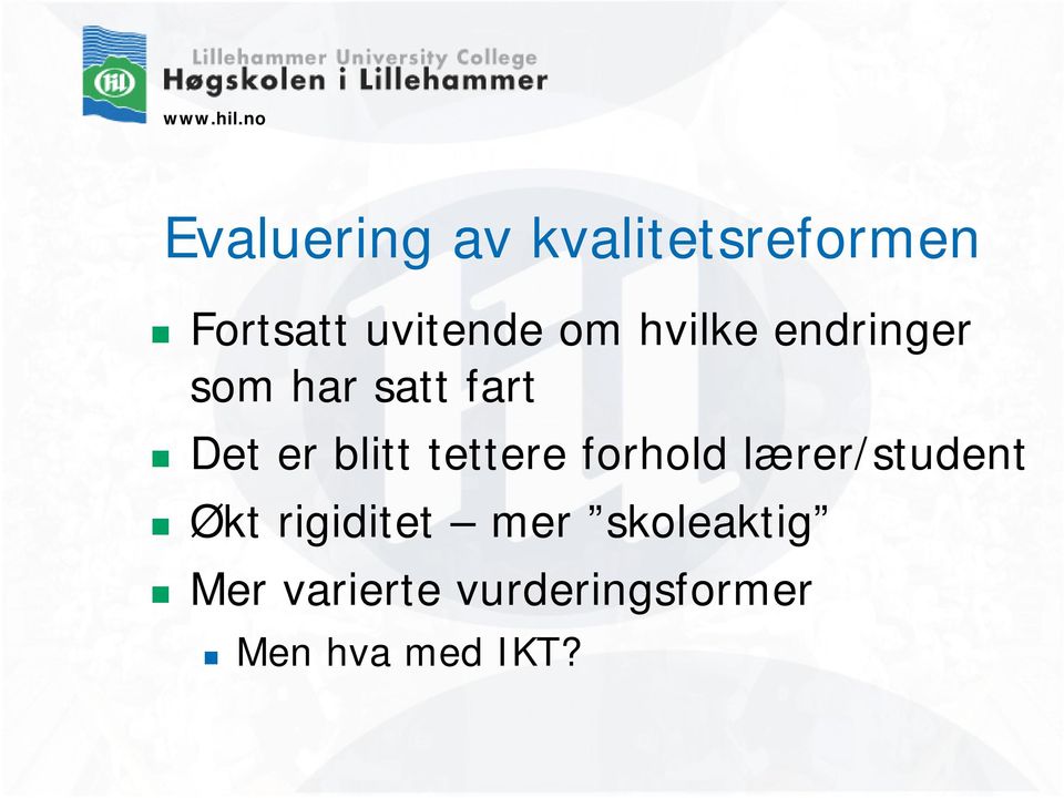 tettere forhold lærer/student Økt rigiditet mer