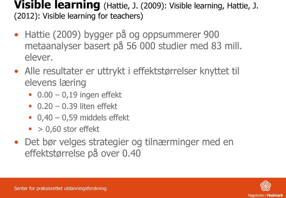 studier med 83 mill. elever. Alle resultater er uttrykt i effektstørrelser knyttet til elevens læring 0.