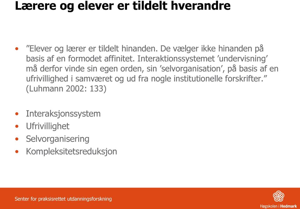 Interaktionssystemet undervisning må derfor vinde sin egen orden, sin selvorganisation, på basis af