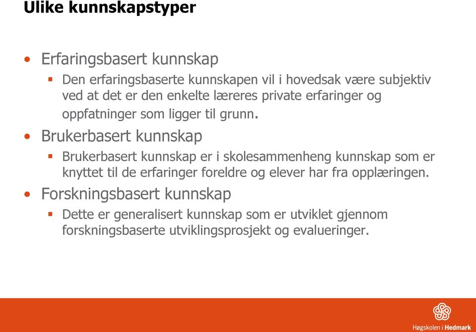 Brukerbasert kunnskap Brukerbasert kunnskap er i skolesammenheng kunnskap som er knyttet til de erfaringer foreldre og