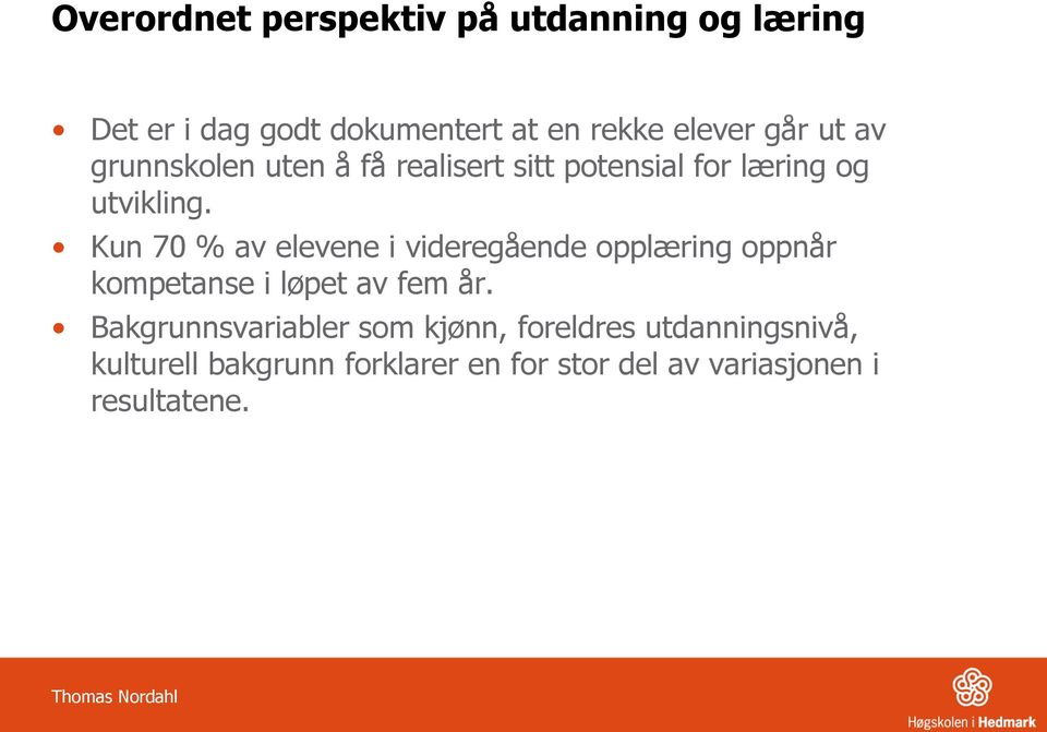 Kun 70 % av elevene i videregående opplæring oppnår kompetanse i løpet av fem år.