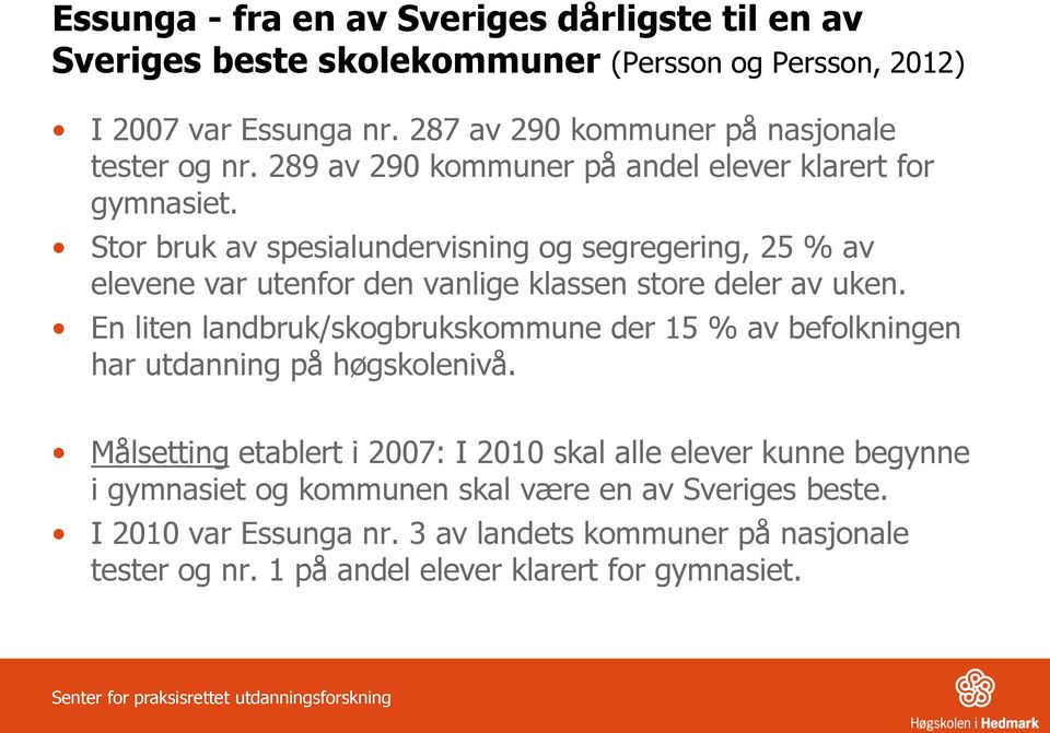 Stor bruk av spesialundervisning og segregering, 25 % av elevene var utenfor den vanlige klassen store deler av uken.