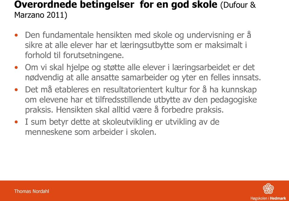 Om vi skal hjelpe og støtte alle elever i læringsarbeidet er det nødvendig at alle ansatte samarbeider og yter en felles innsats.