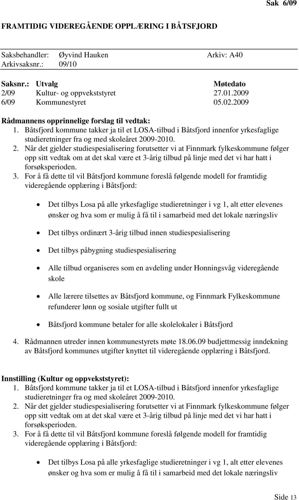 Båtsfjord kommune takker ja til et LOSA-tilbud i Båtsfjord innenfor yrkesfaglige studieretninger fra og med skoleåret 20