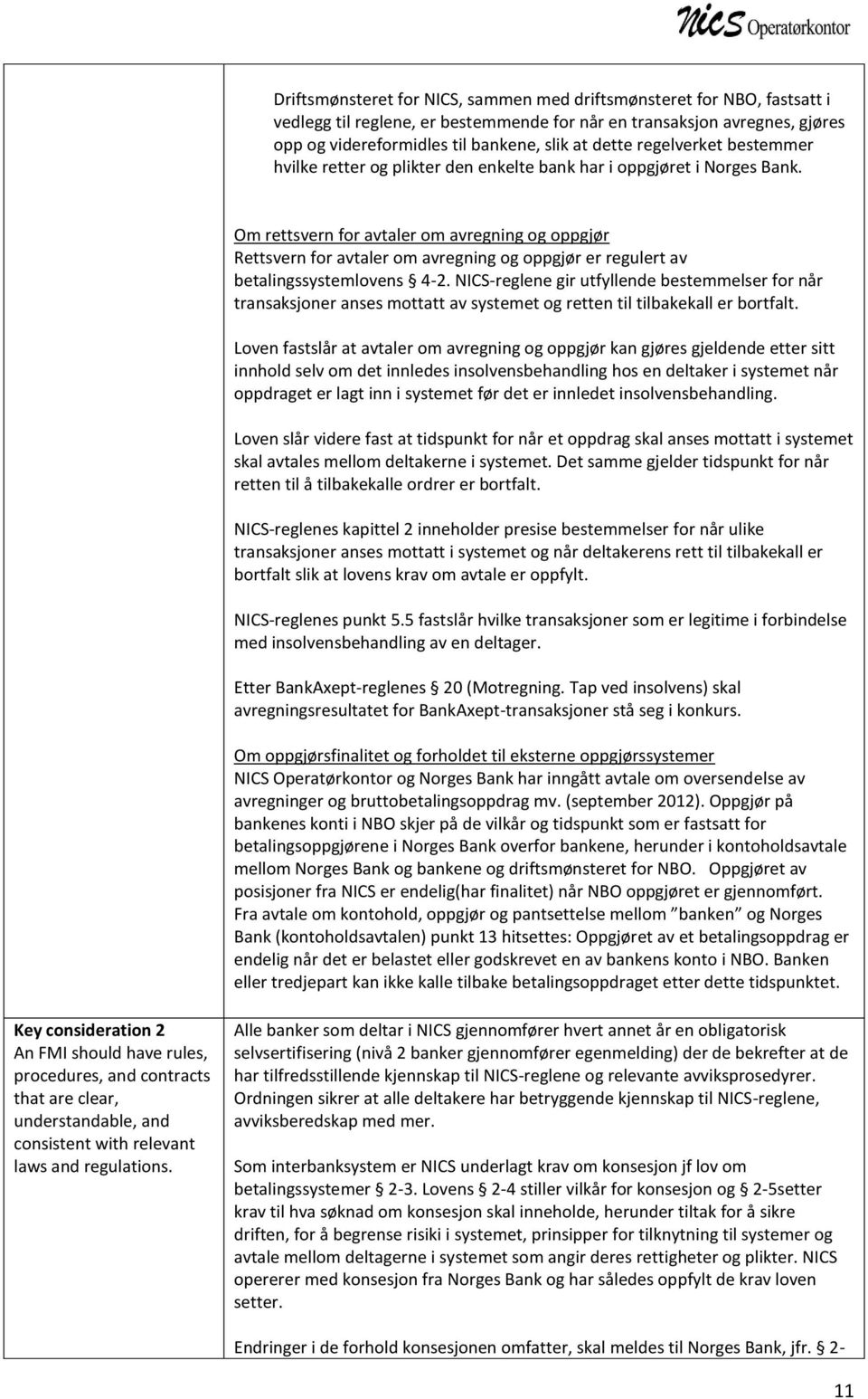 Om rettsvern for avtaler om avregning og oppgjør Rettsvern for avtaler om avregning og oppgjør er regulert av betalingssystemlovens 4-2.