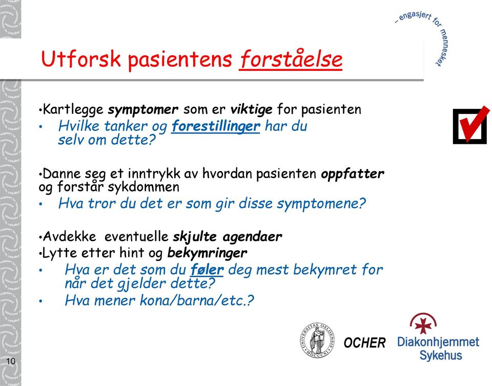 Danne seg et inntrykk av hvordan pasienten oppfatter og forstår sykdommen Hva tror du det er som gir