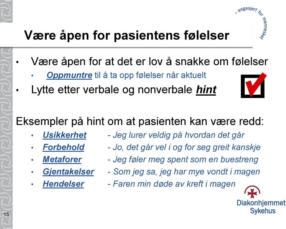 lurer veldig på hvordan det går Forbehold - Jo, det går vel i og for seg greit kanskje Metaforer - Jeg føler meg