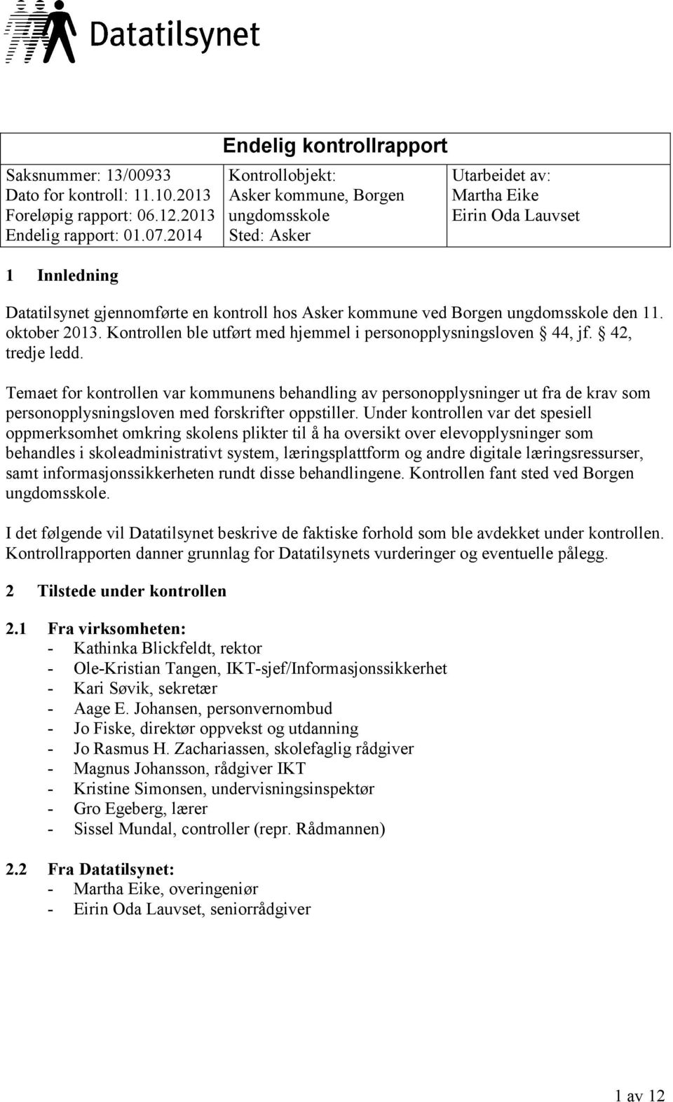 kommune ved Borgen ungdomsskole den 11. oktober 2013. Kontrollen ble utført med hjemmel i personopplysningsloven 44, jf. 42, tredje ledd.