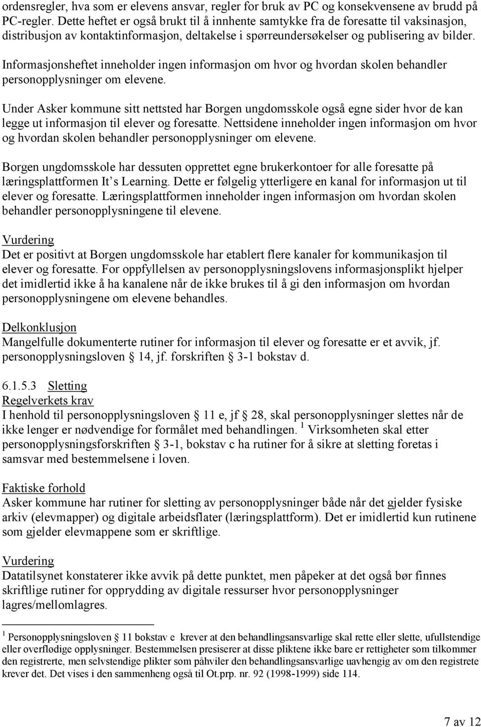 Informasjonsheftet inneholder ingen informasjon om hvor og hvordan skolen behandler personopplysninger om elevene.