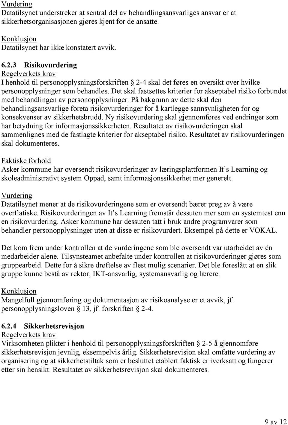 Det skal fastsettes kriterier for akseptabel risiko forbundet med behandlingen av personopplysninger.