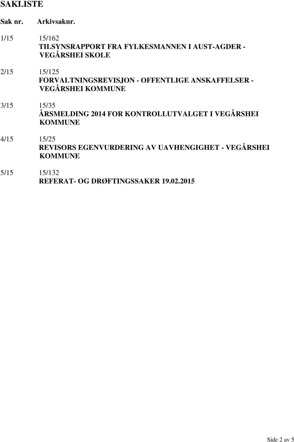 FORVALTNINGSREVISJON - OFFENTLIGE ANSKAFFELSER - VEGÅRSHEI 3/15 15/35 ÅRSMELDING 2014 FOR