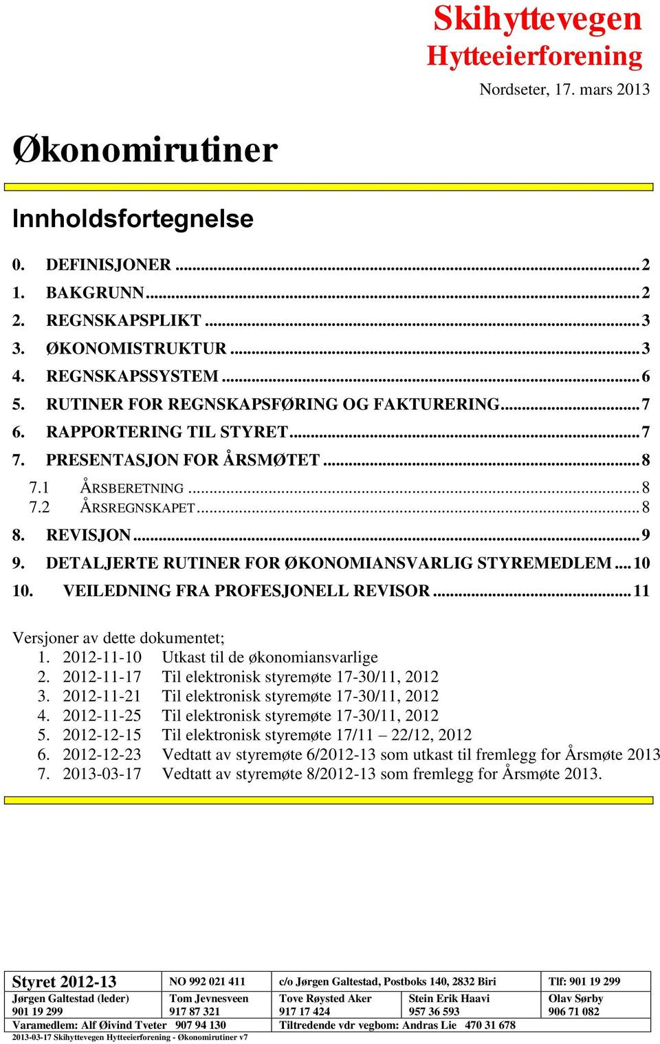 DETALJERTE RUTINER FOR ØKONOMIANSVARLIG STYREMEDLEM... 10 10. VEILEDNING FRA PROFESJONELL REVISOR... 11 Versjoner av dette dokumentet; 1. 2012-11-10 Utkast til de økonomiansvarlige 2.