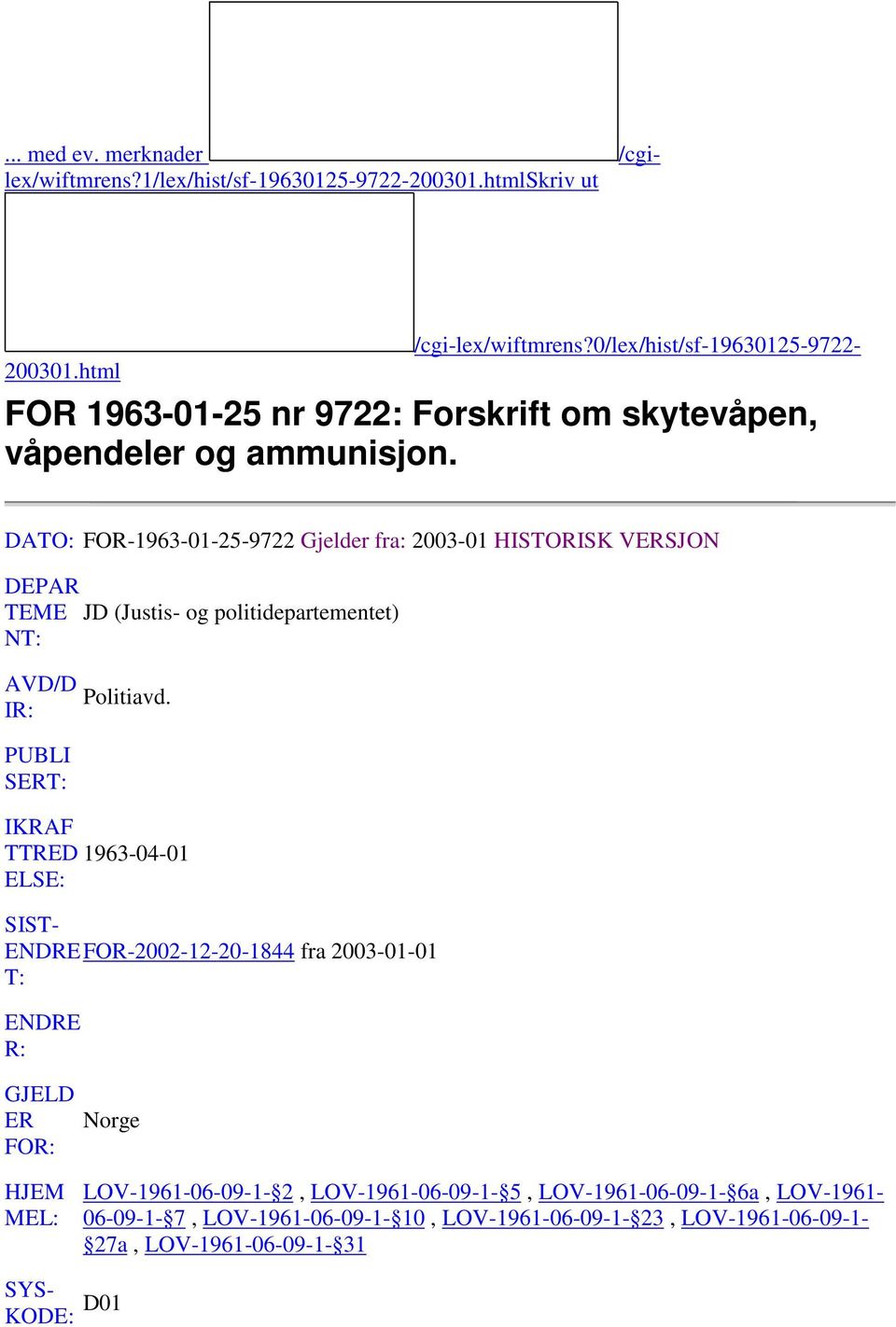 DATO: FOR-1963-01-25-9722 Gjelder fra: 2003-01 HISTORISK VERSJON DEPAR TEME JD (Justis- og politidepartementet) NT: AVD/D IR: PUBLI SERT: Politiavd.