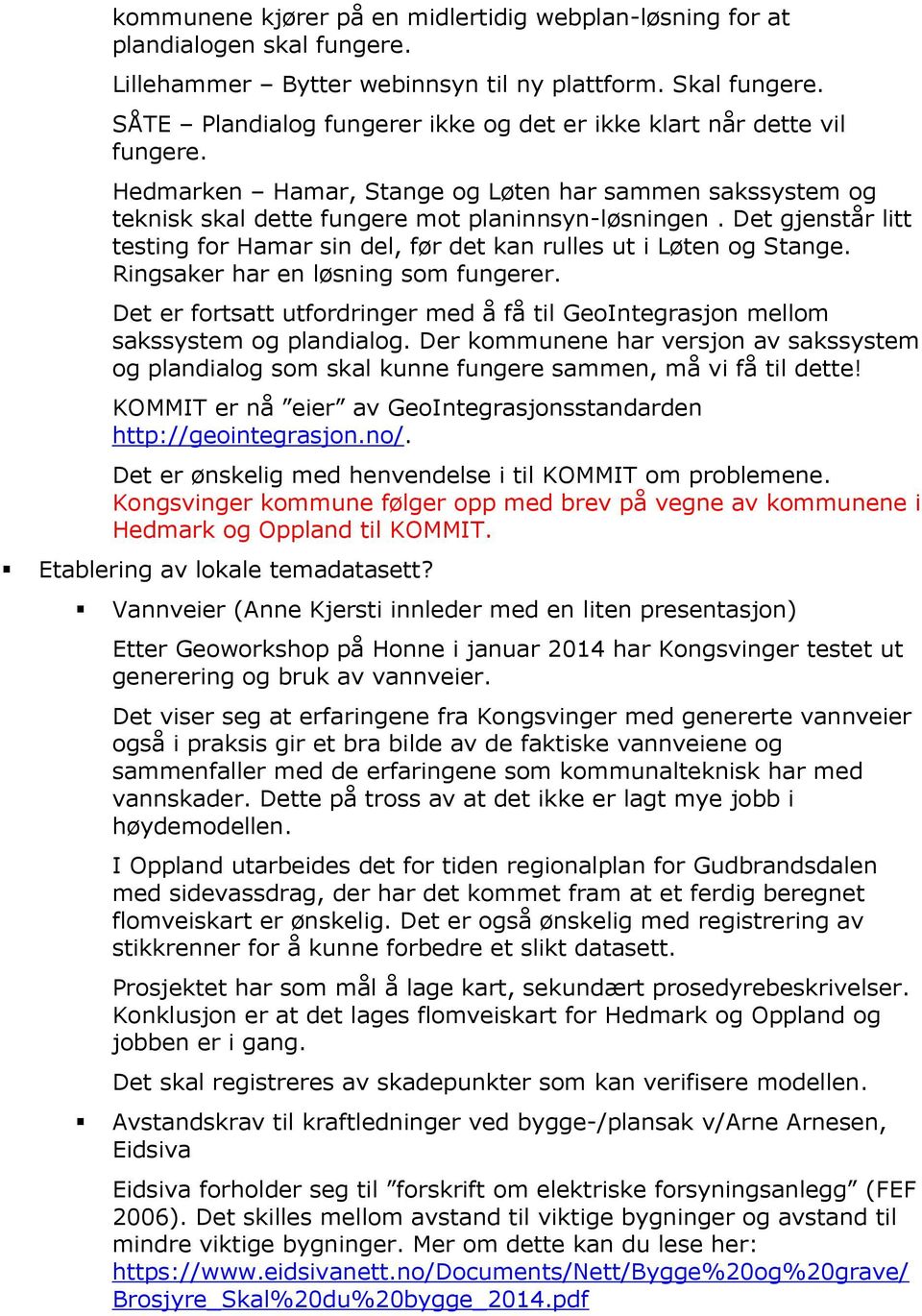 Det gjenstår litt testing for Hamar sin del, før det kan rulles ut i Løten og Stange. Ringsaker har en løsning som fungerer.