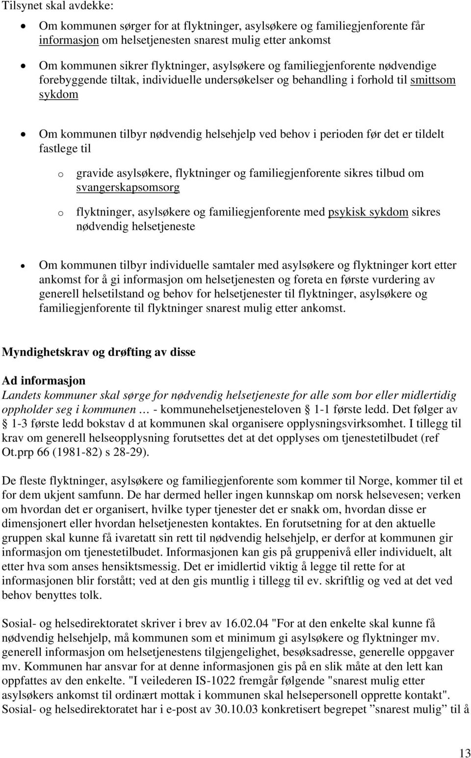 tildelt fastlege til o o gravide asylsøkere, flyktninger og familiegjenforente sikres tilbud om svangerskapsomsorg flyktninger, asylsøkere og familiegjenforente med psykisk sykdom sikres nødvendig