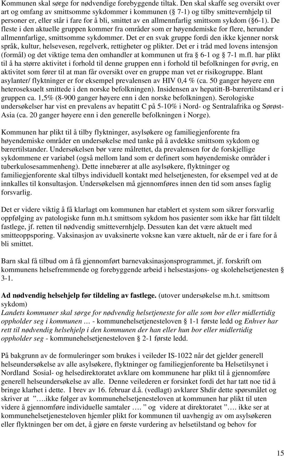 sykdom ( 6-1). De fleste i den aktuelle gruppen kommer fra områder som er høyendemiske for flere, herunder allmennfarlige, smittsomme sykdommer.