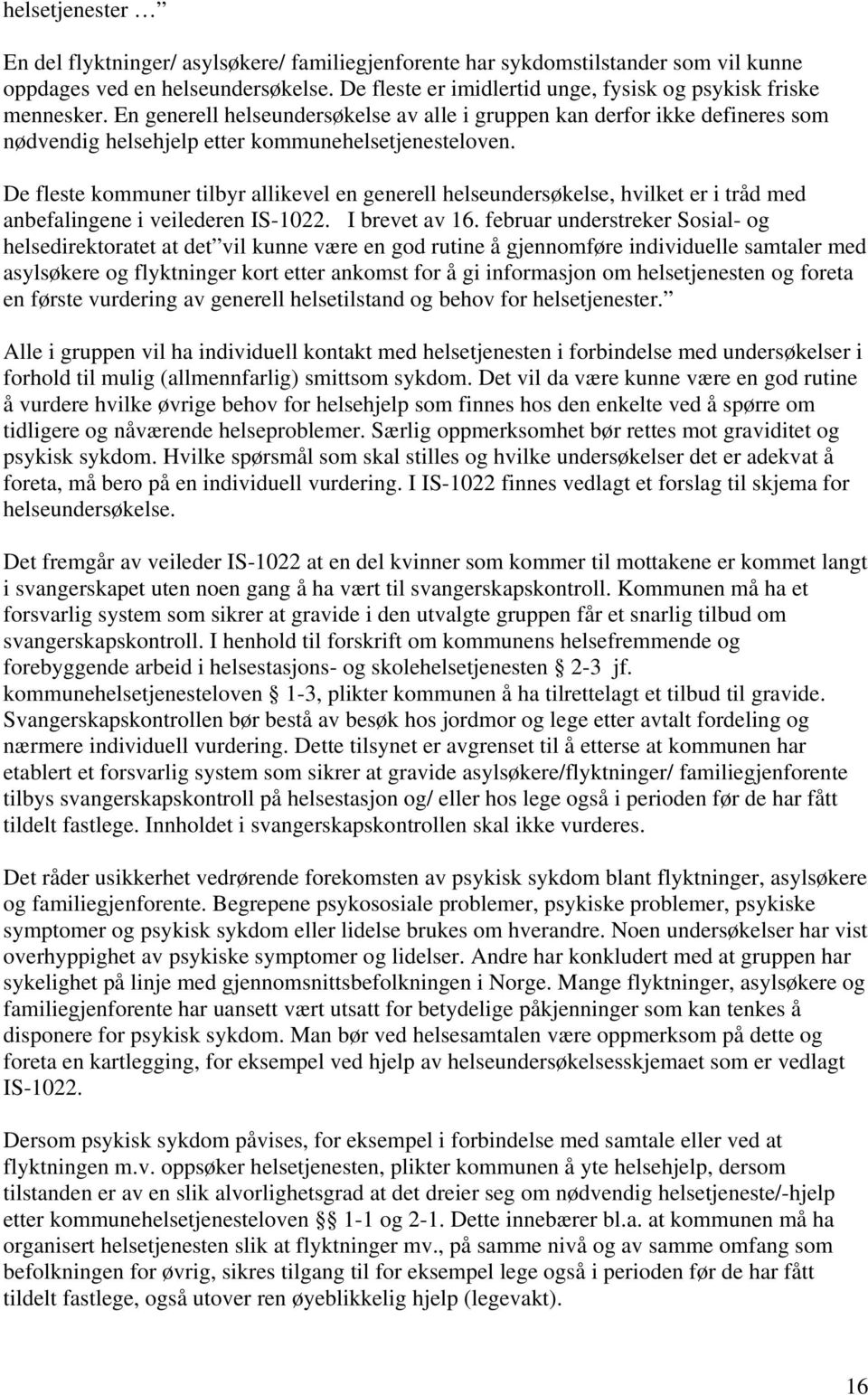 De fleste kommuner tilbyr allikevel en generell helseundersøkelse, hvilket er i tråd med anbefalingene i veilederen IS-1022. I brevet av 16.