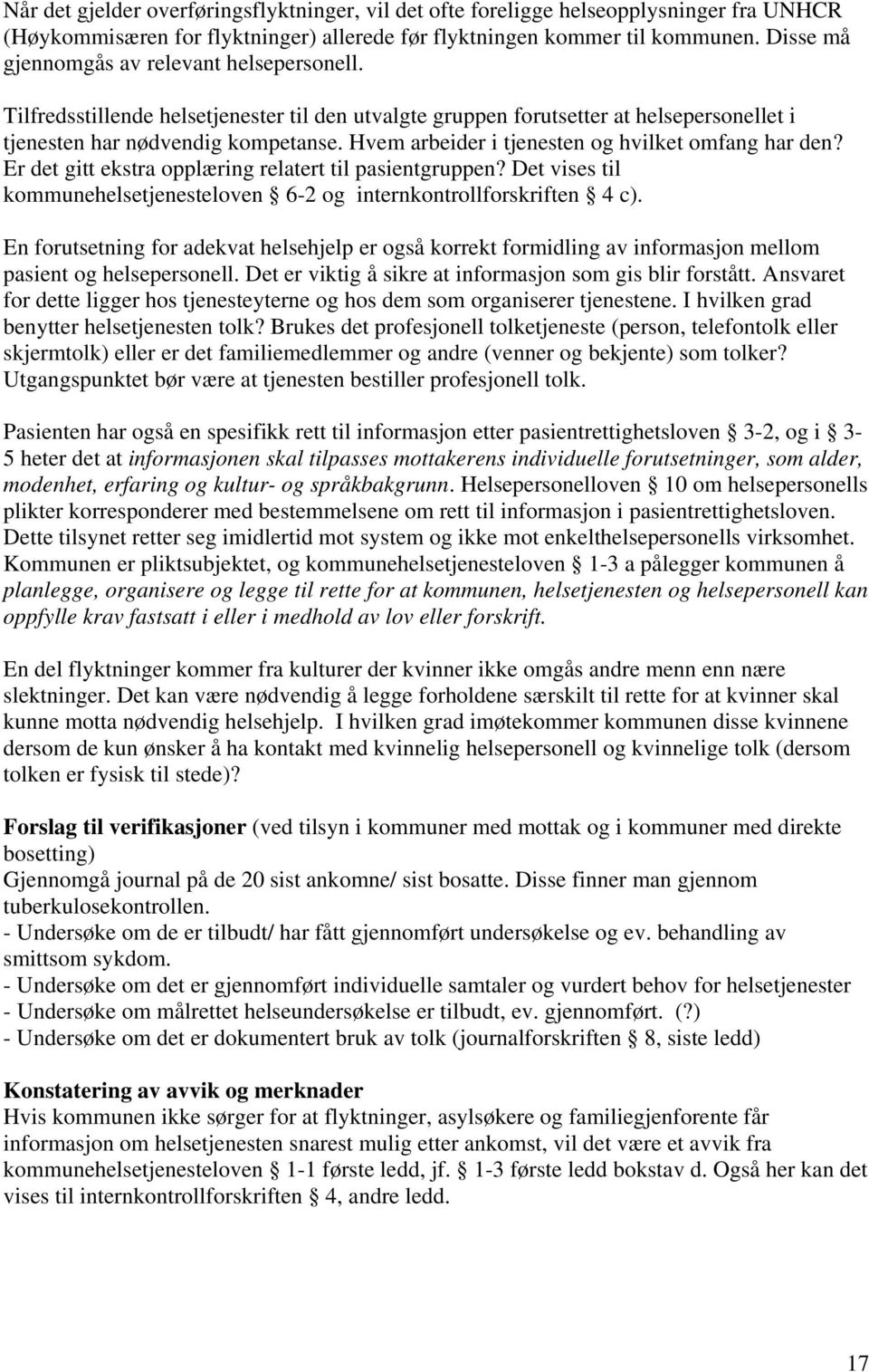 Hvem arbeider i tjenesten og hvilket omfang har den? Er det gitt ekstra opplæring relatert til pasientgruppen? Det vises til kommunehelsetjenesteloven 6-2 og internkontrollforskriften 4 c).