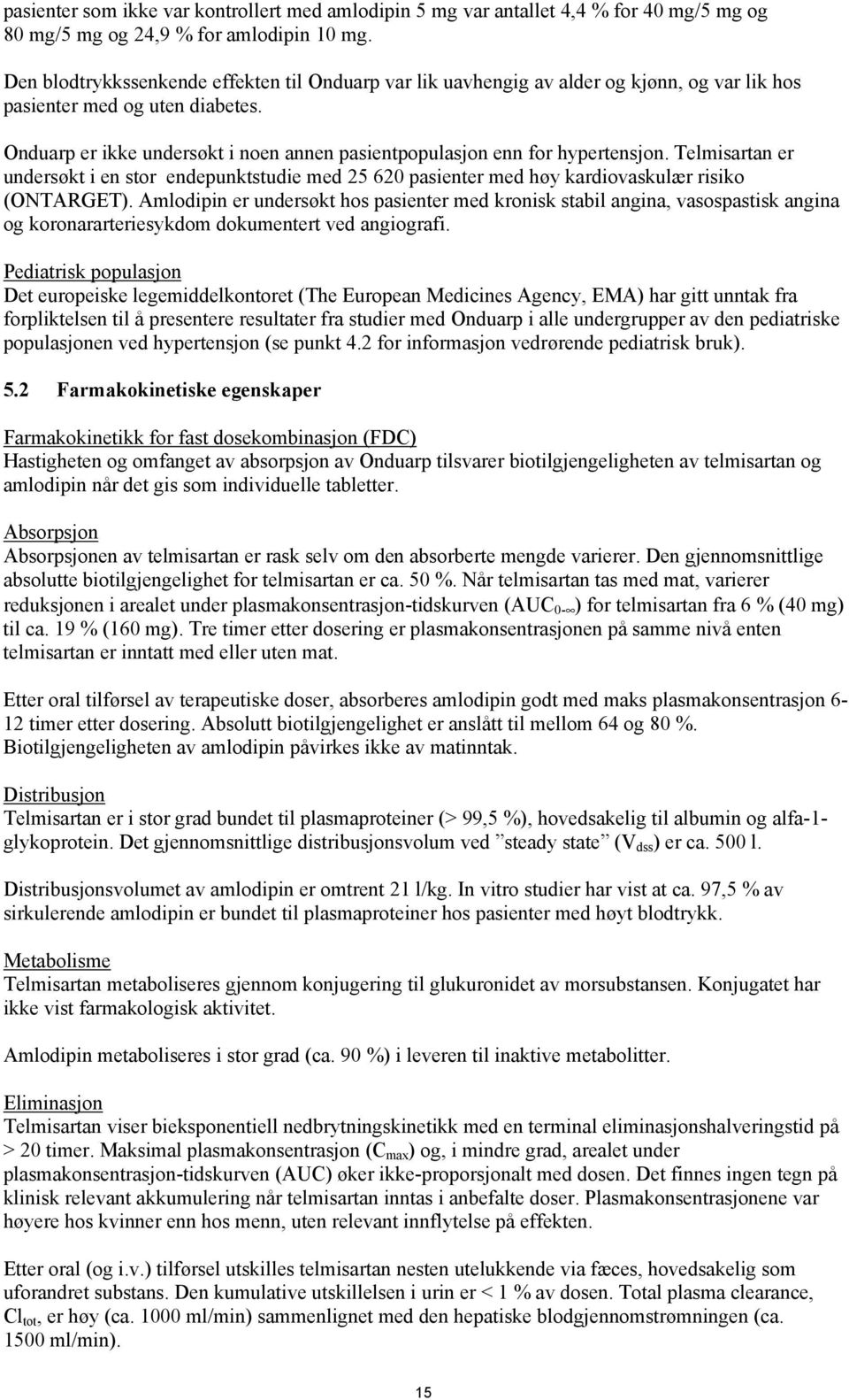 Onduarp er ikke undersøkt i noen annen pasientpopulasjon enn for hypertensjon. Telmisartan er undersøkt i en stor endepunktstudie med 25 620 pasienter med høy kardiovaskulær risiko (ONTARGET).