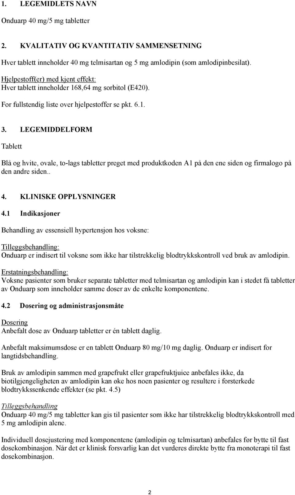 LEGEMIDDELFORM Tablett Blå og hvite, ovale, to-lags tabletter preget med produktkoden A1 på den ene siden og firmalogo på den andre siden.. 4. KLINISKE OPPLYSNINGER 4.