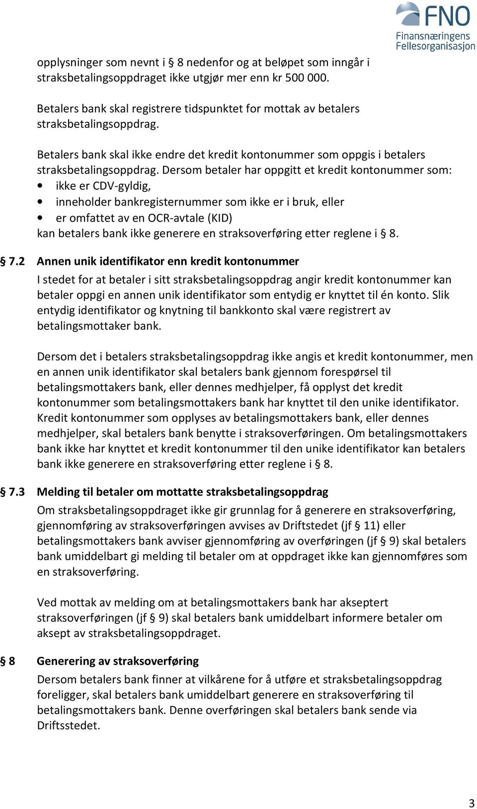 Dersom betaler har oppgitt et kredit kontonummer som: ikke er CDV-gyldig, inneholder bankregisternummer som ikke er i bruk, eller er omfattet av en OCR-avtale (KID) kan betalers bank ikke generere en