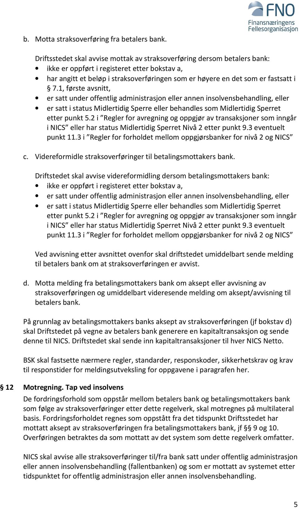 7.1, første avsnitt, er satt under offentlig administrasjon eller annen insolvensbehandling, eller er satt i status Midlertidig Sperre eller behandles som Midlertidig Sperret etter punkt 5.