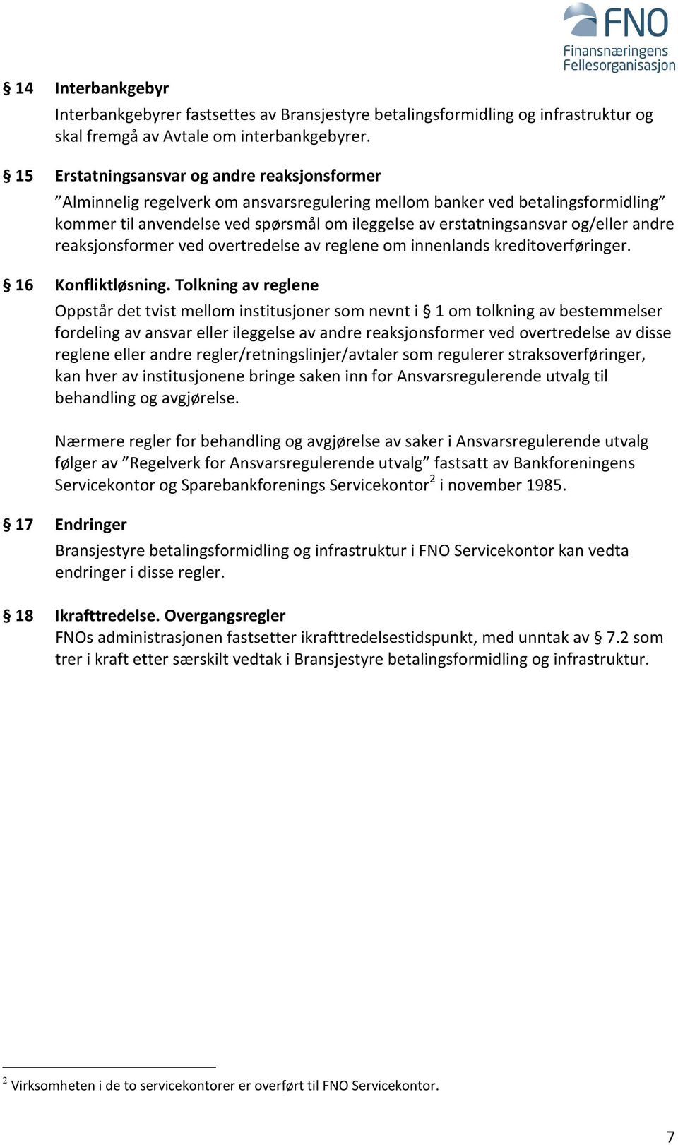 og/eller andre reaksjonsformer ved overtredelse av reglene om innenlands kreditoverføringer. 16 Konfliktløsning.