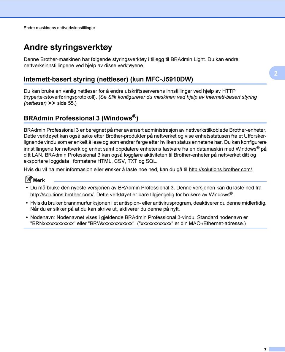 Internett-basert styring (nettleser) (kun MFC-J5910DW) 2 Du kan bruke en vanlig nettleser for å endre utskriftsserverens innstillinger ved hjelp av HTTP (hypertekstoverføringsprotokoll).