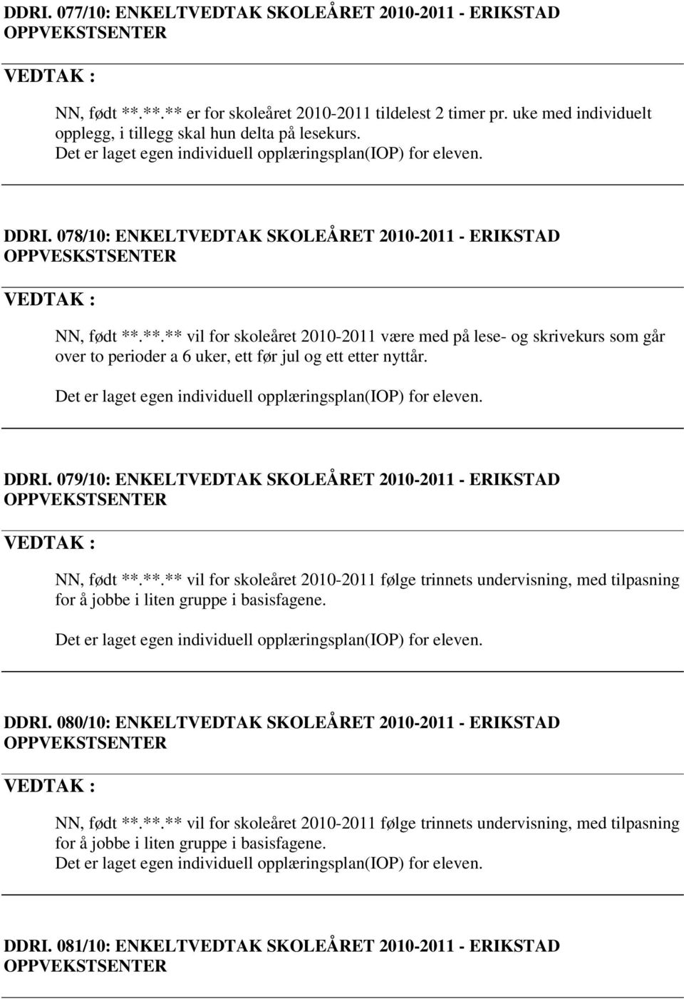 078/10: ENKELTVEDTAK SKOLEÅRET 2010-2011 - ERIKSTAD OPPVESKSTSENTER NN, født **.