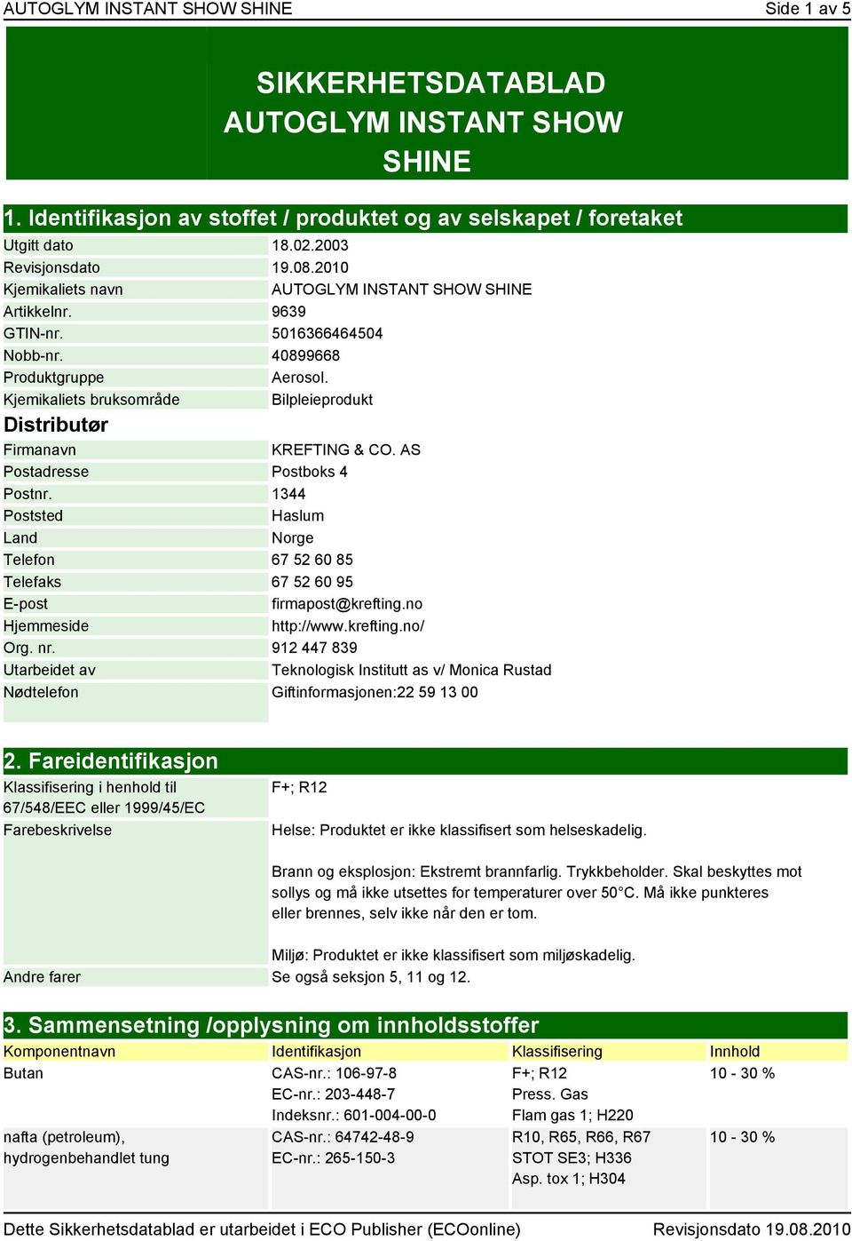 Kjemikaliets bruksområde Bilpleieprodukt Distributør Firmanavn KREFTING & CO. AS Postadresse Postboks 4 Postnr.