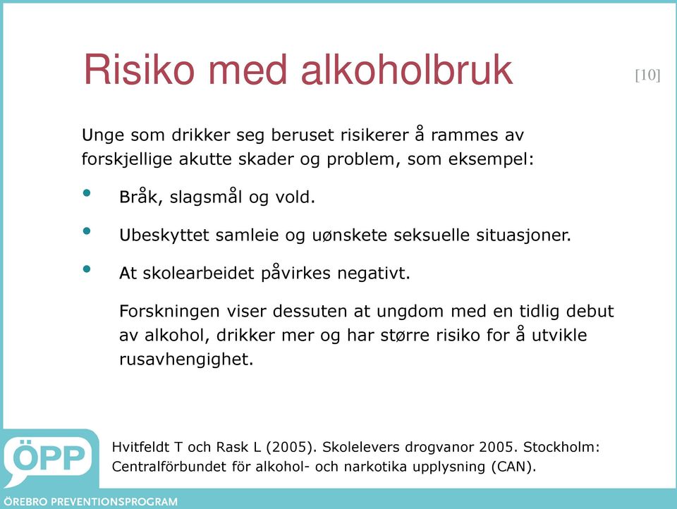 Forskningen viser dessuten at ungdom med en tidlig debut av alkohol, drikker mer og har større risiko for å utvikle