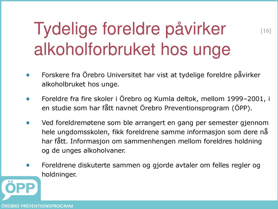 Ved foreldremøtene som ble arrangert en gang per semester gjennom hele ungdomsskolen, fikk foreldrene samme informasjon som dere nå har fått.