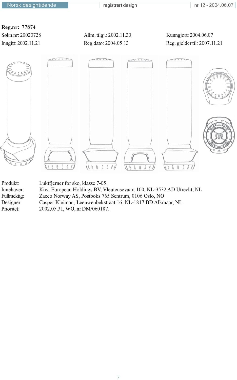 Innehaver: Kiwi European Holdings BV, Vleutensevaart 100, NL-3532 AD Utrecht, NL Fullmektig: Zacco Norway AS,