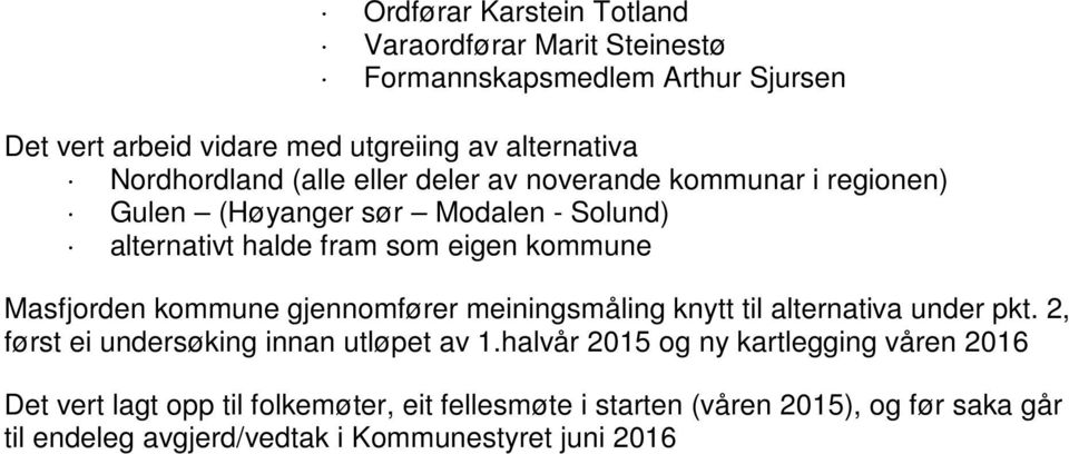 Masfjorden kommune gjennomfører meiningsmåling knytt til alternativa under pkt. 2, først ei undersøking innan utløpet av 1.